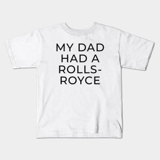 My Dad Had A Rolls Royce shirt Kids T-Shirt